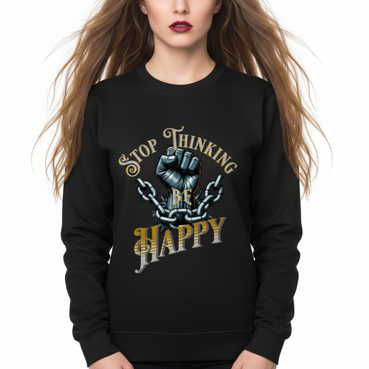 Classic Sweatshirt / STOP THINKING BE HAPPY
