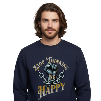 Classic Sweatshirt / STOP THINKING BE HAPPY