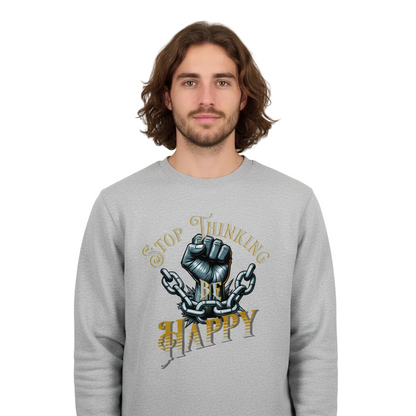 Classic Sweatshirt / STOP THINKING BE HAPPY