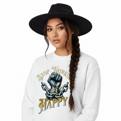 Classic Sweatshirt / STOP THINKING BE HAPPY