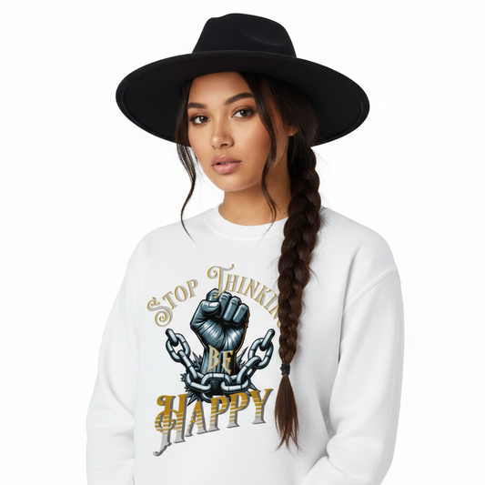 Classic Sweatshirt / STOP THINKING BE HAPPY