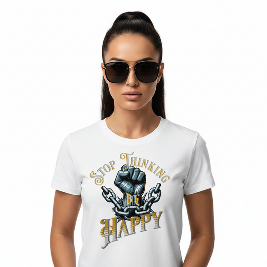 Premium Organic Shirt Women / STOP THINKING BE HAPPY