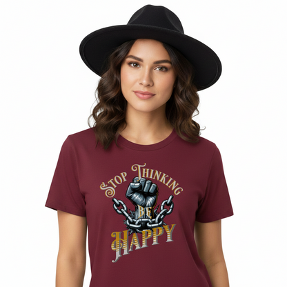 Premium Organic Shirt Women / STOP THINKING BE HAPPY