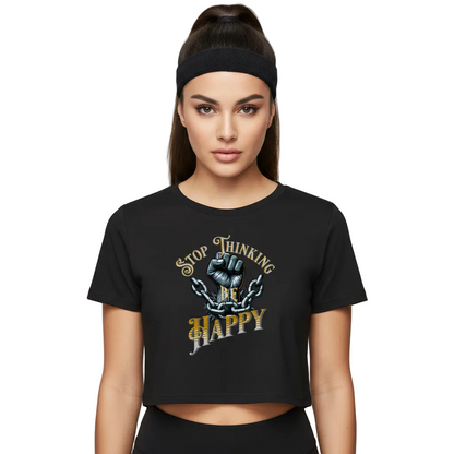 Ladies Cropped Tee / STOP THINKING BE HAPPY