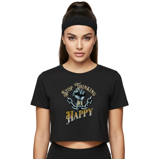 Ladies Cropped Tee / STOP THINKING BE HAPPY