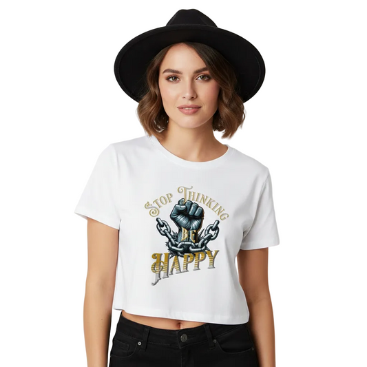Ladies Cropped Tee / STOP THINKING BE HAPPY
