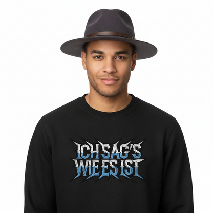 Classic Sweatshirt / ICH SAG’S WIE ES IST