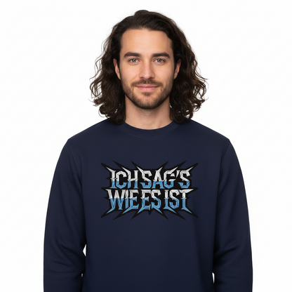 Classic Sweatshirt / ICH SAG’S WIE ES IST