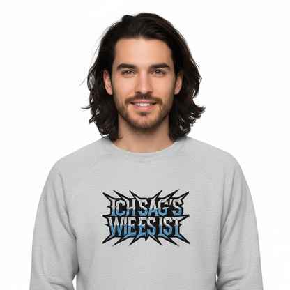 Classic Sweatshirt / ICH SAG’S WIE ES IST