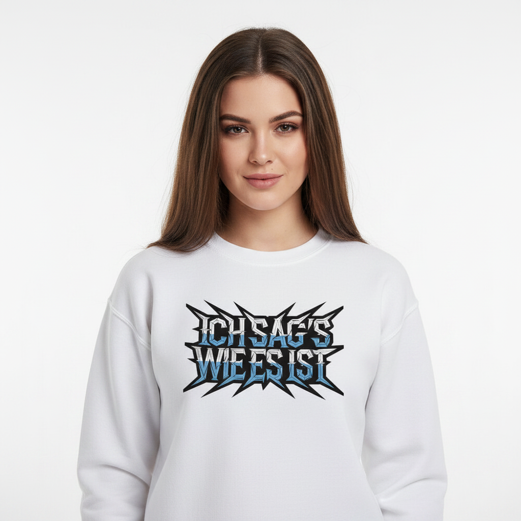 Classic Sweatshirt / ICH SAG’S WIE ES IST