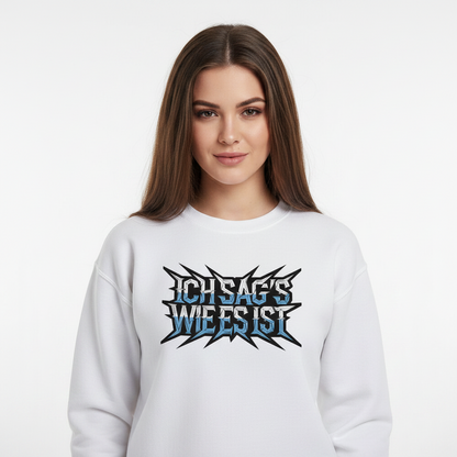 Classic Sweatshirt / ICH SAG’S WIE ES IST