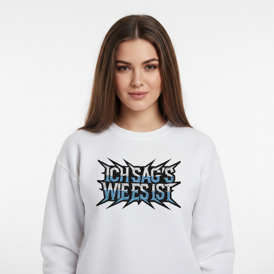 Classic Sweatshirt / ICH SAG’S WIE ES IST